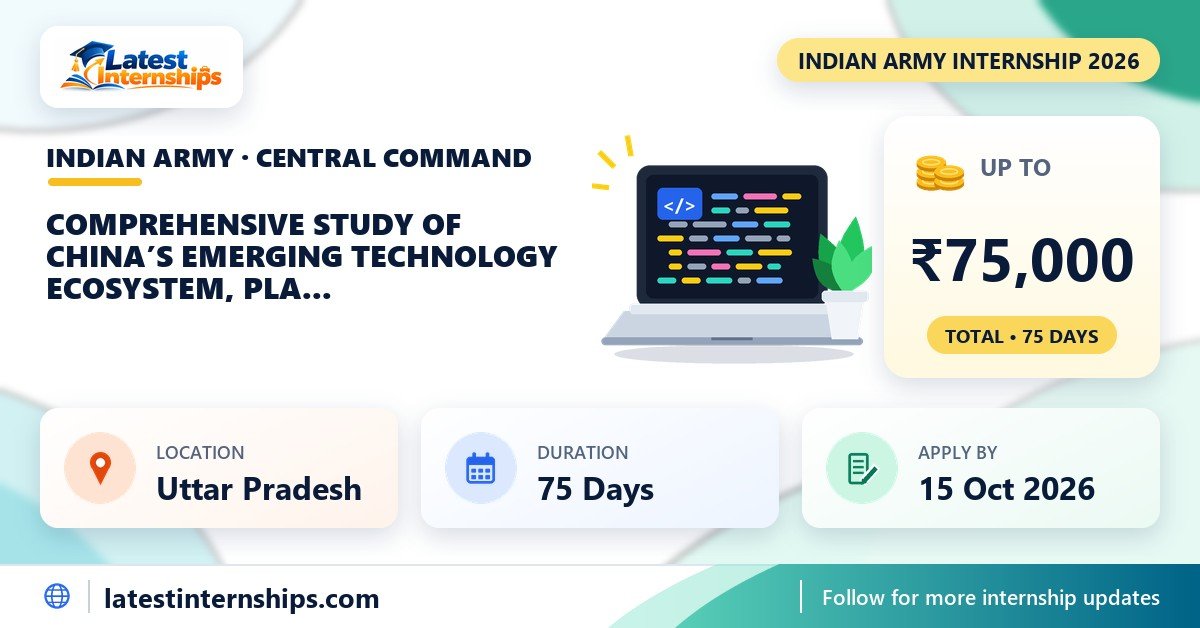 Indian Army Central Command Comprehensive Study of China’S Emerging Technology Ecosystem, PLA Modernisation and Developments in WTC internship banner with stipend, duration and last date
